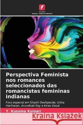 Perspectiva Feminista nos romances seleccionados das romancistas femininas indianas Y. Kusuma Kumari 9786205760208 Edicoes Nosso Conhecimento