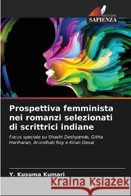 Prospettiva femminista nei romanzi selezionati di scrittrici indiane Y. Kusuma Kumari 9786205760222 Edizioni Sapienza