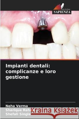 Impianti dentali: complicanze e loro gestione Neha Verma Sharique Rehan Shefali Singla 9786205760277