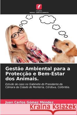 Gest?o Ambiental para a Protec??o e Bem-Estar dos Animais. Juan Carlos G?me 9786205760598 Edicoes Nosso Conhecimento