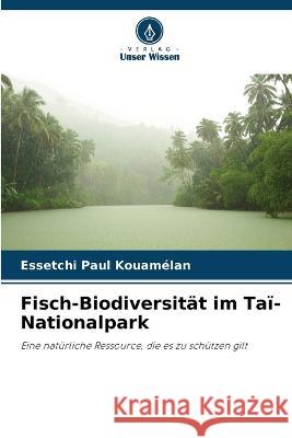Fisch-Biodiversitat im Tai-Nationalpark Essetchi Paul Kouamelan   9786205761359 Verlag Unser Wissen