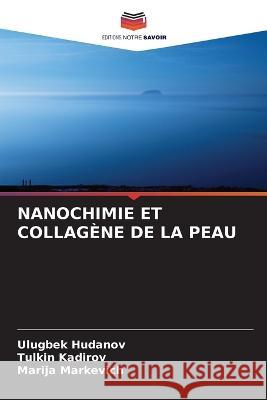 Nanochimie Et Collagene de la Peau Ulugbek Hudanov Tulkin Kadirov Marija Markevich 9786205761748 Editions Notre Savoir