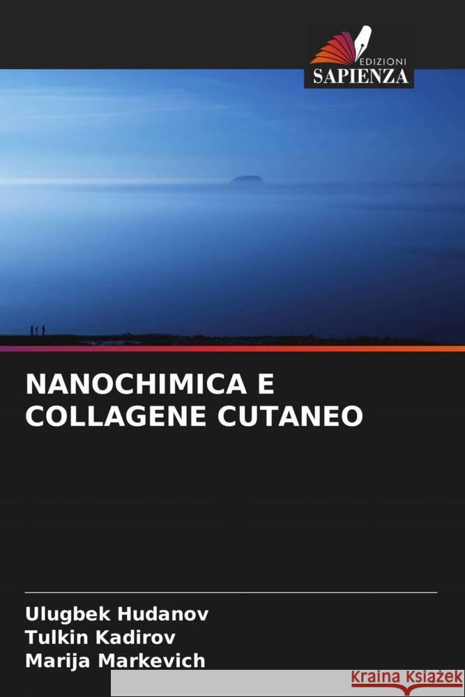 NANOCHIMICA E COLLAGENE CUTANEO Hudanov, Ulugbek, Kadirov, Tulkin, Markevich, Marija 9786205761755 Edizioni Sapienza
