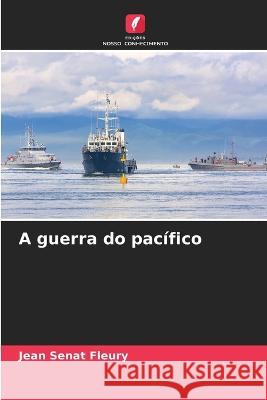 A guerra do pacifico Jean Senat Fleury   9786205761779 Edicoes Nosso Conhecimento