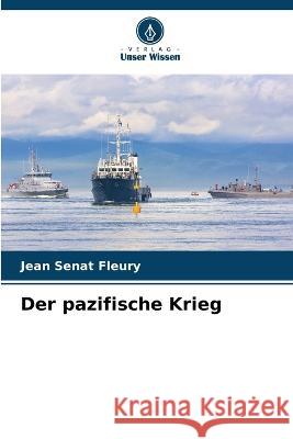 Der pazifische Krieg Jean S?na 9786205761786 Verlag Unser Wissen