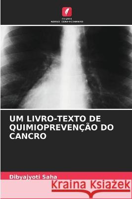 Um Livro-Texto de Quimiopreven??o Do Cancro Dibyajyoti Saha 9786205762479 Edicoes Nosso Conhecimento