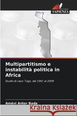 Multipartitismo e instabilita politica in Africa Amevi Antor Bada   9786205763308 Edizioni Sapienza