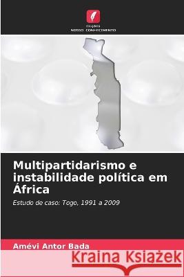 Multipartidarismo e instabilidade politica em Africa Amevi Antor Bada   9786205763315 Edicoes Nosso Conhecimento