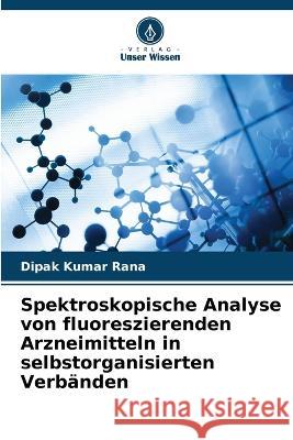 Spektroskopische Analyse von fluoreszierenden Arzneimitteln in selbstorganisierten Verbanden Dipak Kumar Rana   9786205763452 Verlag Unser Wissen