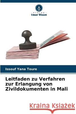 Leitfaden zu Verfahren zur Erlangung von Zivildokumenten in Mali Issouf Yana Toure   9786205763537 Verlag Unser Wissen