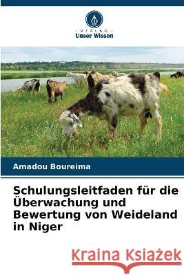 Schulungsleitfaden fur die UEberwachung und Bewertung von Weideland in Niger Amadou Boureima   9786205763742