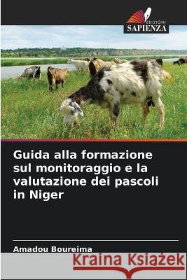 Guida alla formazione sul monitoraggio e la valutazione dei pascoli in Niger Amadou Boureima   9786205763834 Edizioni Sapienza
