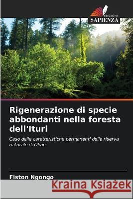Rigenerazione di specie abbondanti nella foresta dell'Ituri Fiston Ngongo   9786205763919 Edizioni Sapienza