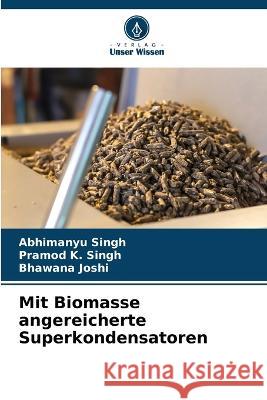 Mit Biomasse angereicherte Superkondensatoren Abhimanyu Singh Pramod K Singh Bhawana Joshi 9786205763988 Verlag Unser Wissen