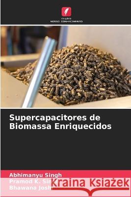 Supercapacitores de Biomassa Enriquecidos Abhimanyu Singh Pramod K Singh Bhawana Joshi 9786205764015 Edicoes Nosso Conhecimento