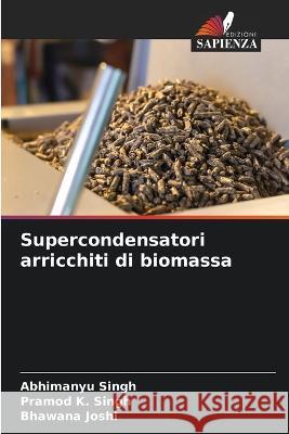 Supercondensatori arricchiti di biomassa Abhimanyu Singh Pramod K Singh Bhawana Joshi 9786205764022 Edizioni Sapienza