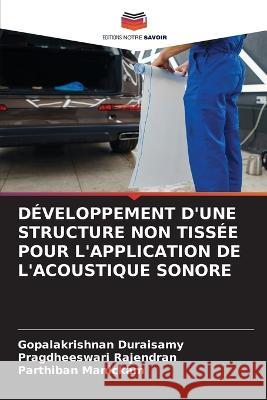 Developpement d'Une Structure Non Tissee Pour l'Application de l'Acoustique Sonore Gopalakrishnan Duraisamy Pragdheeswari Rajendran Parthiban Manickam 9786205764176 Editions Notre Savoir