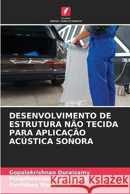 Desenvolvimento de Estrutura Nao Tecida Para Aplicacao Acustica Sonora Gopalakrishnan Duraisamy Pragdheeswari Rajendran Parthiban Manickam 9786205764190 Edicoes Nosso Conhecimento