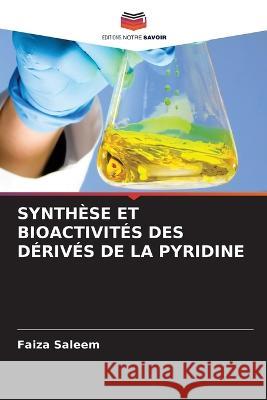 Synthese Et Bioactivites Des Derives de la Pyridine Faiza Saleem   9786205764374 Editions Notre Savoir