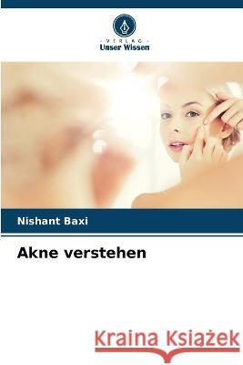 Akne verstehen Nishant Baxi 9786205764572 Verlag Unser Wissen