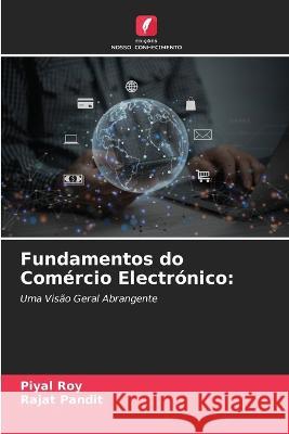 Fundamentos do Com?rcio Electr?nico Piyal Roy Rajat Pandit 9786205766552