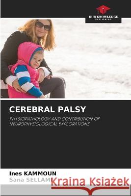 Cerebral Palsy Ines Kammoun Sana Sellami 9786205766934 Our Knowledge Publishing