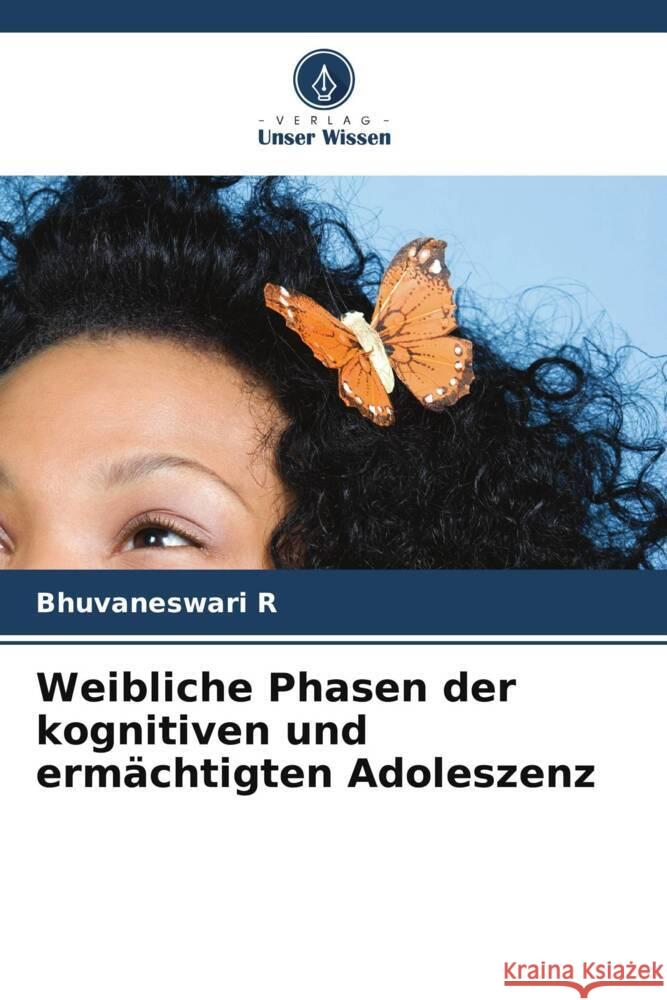 Weibliche Phasen der kognitiven und ermächtigten Adoleszenz R, Bhuvaneswari 9786205767177