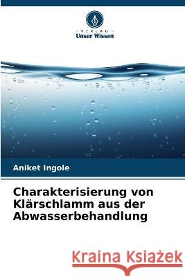 Charakterisierung von Klarschlamm aus der Abwasserbehandlung Aniket Ingole   9786205767689