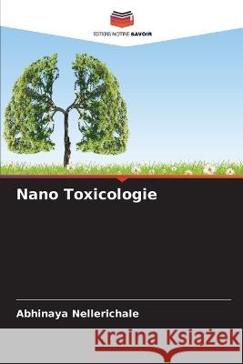 Nano Toxicologie Abhinaya Nellerichale   9786205768006 Editions Notre Savoir