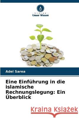 Eine Einfuhrung in die islamische Rechnungslegung: Ein UEberblick Adel Sarea   9786205768020