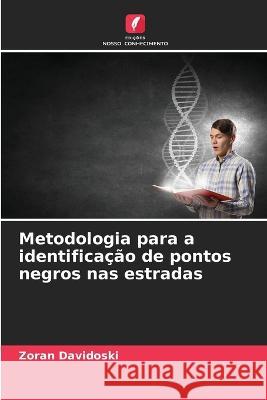 Metodologia para a identificacao de pontos negros nas estradas Zoran Davidoski   9786205768259