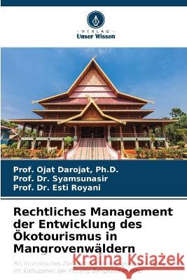 Rechtliches Management der Entwicklung des ?kotourismus in Mangrovenw?ldern Prof Ojat Darojat Prof Syamsunasir Prof Esti Royani 9786205768525 Verlag Unser Wissen