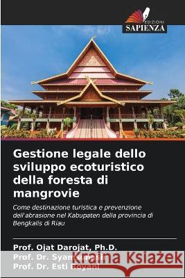 Gestione legale dello sviluppo ecoturistico della foresta di mangrovie Prof Ojat Darojat Prof Syamsunasir Prof Esti Royani 9786205768617 Edizioni Sapienza