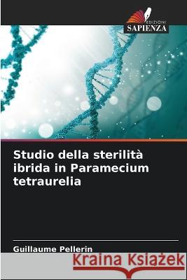 Studio della sterilita ibrida in Paramecium tetraurelia Guillaume Pellerin   9786205769287