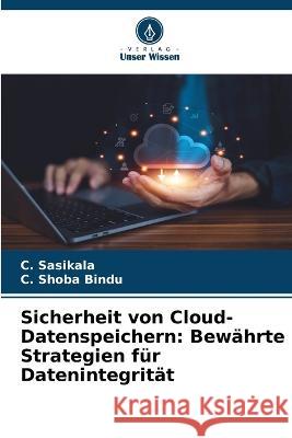 Sicherheit von Cloud-Datenspeichern: Bewahrte Strategien fur Datenintegritat C Sasikala C Shoba Bindu  9786205769645 Verlag Unser Wissen