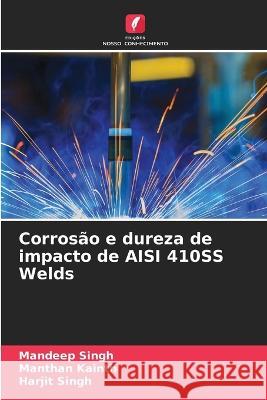 Corros?o e dureza de impacto de AISI 410SS Welds Mandeep Singh Manthan Kainth Harjit Singh 9786205769812 Edicoes Nosso Conhecimento