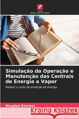 Simulacao da Operacao e Manutencao das Centrais de Energia a Vapor Muqdad Khaleel   9786205770351