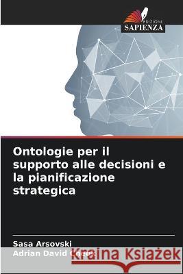 Ontologie per il supporto alle decisioni e la pianificazione strategica Sasa Arsovski Adrian David Cheok  9786205770443 Edizioni Sapienza