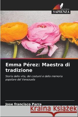 Emma Perez: Maestra di tradizione Jose Francisco Parra   9786205770818