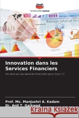 Innovation dans les Services Financiers MS Prof Manjushri A Kadam Dr Anil T Gaikwad  9786205771327