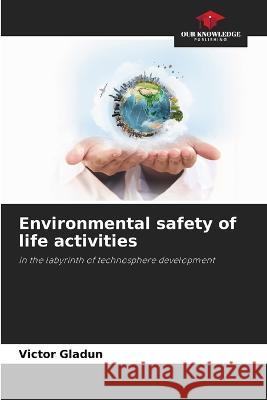 Environmental safety of life activities Victor Gladun   9786205771792 Our Knowledge Publishing