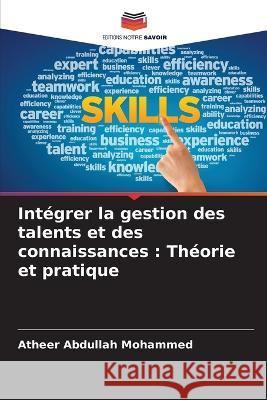 Integrer la gestion des talents et des connaissances: Theorie et pratique Atheer Abdullah Mohammed   9786205771976