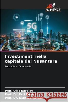 Investimenti nella capitale del Nusantara Prof Ojat Darojat Dr Prof Esti Royani Dr Prof Dian Damayanti 9786205772027