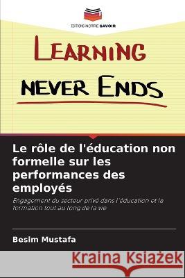 Le role de l'education non formelle sur les performances des employes Besim Mustafa   9786205772270