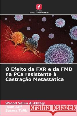 O Efeito da FXR e da FMD na PCa resistente a Castracao Metastatica Wrood Salim Al-Khfajy Inam Arif Basma Talib 9786205772485 Edicoes Nosso Conhecimento
