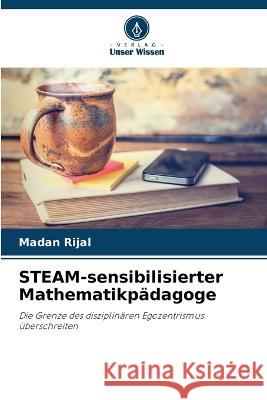 STEAM-sensibilisierter Mathematikpadagoge Madan Rijal   9786205772539