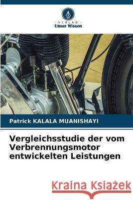 Vergleichsstudie der vom Verbrennungsmotor entwickelten Leistungen Patrick Kalala Muanishayi   9786205772706 Verlag Unser Wissen