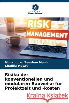 Risiko der konventionellen und modularen Bauweise fur Projektzeit und -kosten Muhammad Zeeshan Munir Khadija Mawra  9786205772942