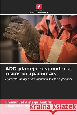 ADD planeja responder a riscos ocupacionais Emmanuel Arriaga Ambriz Eduardo Sidarta Arriaga Ambriz  9786205772980