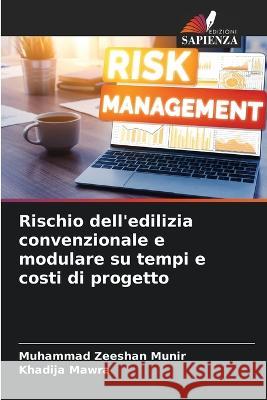 Rischio dell'edilizia convenzionale e modulare su tempi e costi di progetto Muhammad Zeeshan Munir Khadija Mawra  9786205773062
